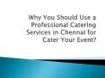 Why You Should Use a Professional Catering Services in Chennai for Cater Your Event? PowerPoint PPT Presentation