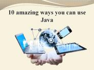 10 amazing ways you can use Java