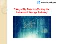 5 Ways Big Data is Affecting the Automated Storage Industry PowerPoint PPT Presentation