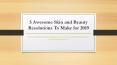 5 Awesome Skin and Beauty Resolutions To Make for 2019 PowerPoint PPT Presentation