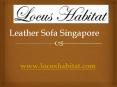 Leather Sofa Singapore - www.locushabitat.com PowerPoint PPT Presentation