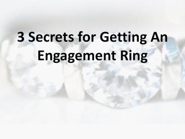 3 Secrets for Getting An Engagement Ring
