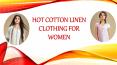 Hot Cotton Linen Clothing for Women PowerPoint PPT Presentation