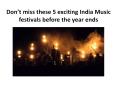 Don’t miss these 5 exciting India Music festivals before the year ends PowerPoint PPT Presentation