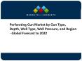 Global Perforating Gun Market Trends and Forecast to 2022 PowerPoint PPT Presentation