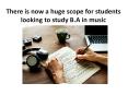 There is now a huge scope for students looking to study B.A in music PowerPoint PPT Presentation