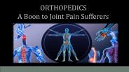 Orthopedics - A Boon to Joint Pain Sufferers