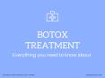 Everything You Need to Know About Botox Treatment PowerPoint PPT Presentation