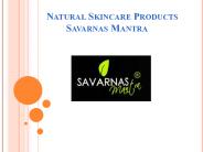 Natural Skincare Products : Savarnas Mantra