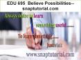 EDU 692 Believe Possibilities--snaptutorial.com PowerPoint PPT Presentation