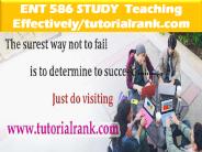 ENT 586 STUDY  Teaching Effectively--tutorialrank.com
