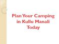 Plan Your Camping in Kullu Manali Today PowerPoint PPT Presentation