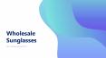 Wholesale Sunglasses PowerPoint PPT Presentation