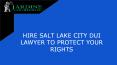 Hire Salt Lake City Dui Lawyer To Protect Your Rights PowerPoint PPT Presentation
