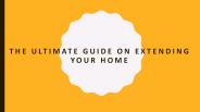 The Ultimate Guide On Extending Your Home