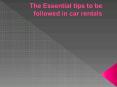 The Essential tips to be followed in car rentals PowerPoint PPT Presentation