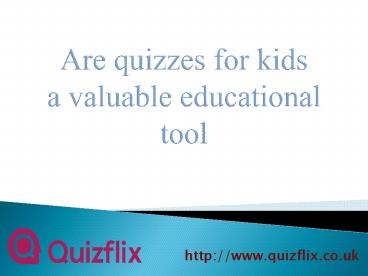 Are quizzes for kids a valuable educational tool