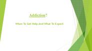 Addiction? When To Get Help And What To Expect