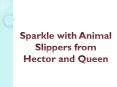 Sparkle with Animal Slippers from Hector and Queen PowerPoint PPT Presentation