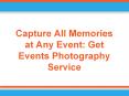 Capture All Memories at Any Event: Get Events Photography Service PowerPoint PPT Presentation