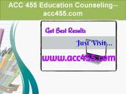 ACC 455 Education Counseling--acc455.com