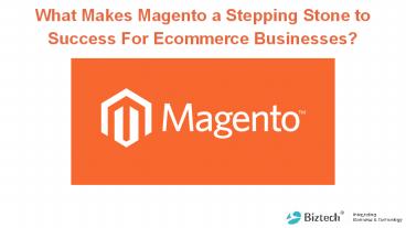 What Makes Magento a Stepping Stone to Success For Ecommerce Businesses?