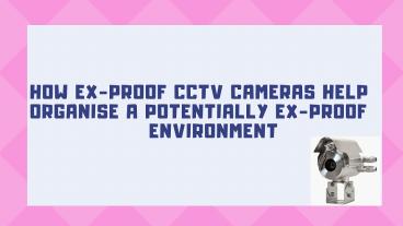 Explosion proof camera for  Potential Environment