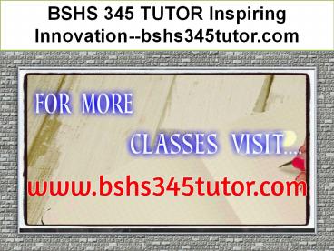 BSHS 335 TUTORIALS Inspiring Innovation--bshs335tutorials.com