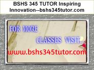 BSHS 345 TUTOR Inspiring Innovation--bshs345tutor.com