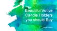 Beautiful Votive Candle Holders you should Buy