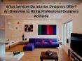 What Services Do Interior Designers Offer?  An Overview to Hiring Professional Designers Adelaide PowerPoint PPT Presentation