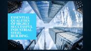 Essential Qualities of Highly Successful Industrial Steel Building