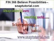 FIN 366 Believe Possibilities--snaptutorial.com