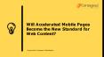 Will Accelerated Mobile Pages Become the New Standard for Web Content? PowerPoint PPT Presentation