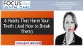 6 Habits That Harm Your Teeth (And How To Break Them) | Focus Dental Care PowerPoint PPT Presentation