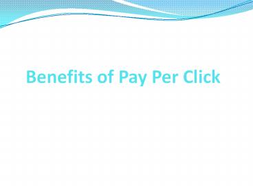 Benefits of Pay Per Click