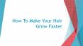how to make your hair grow faster PowerPoint PPT Presentation