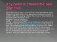Key point to choose the best golf club PowerPoint PPT Presentation
