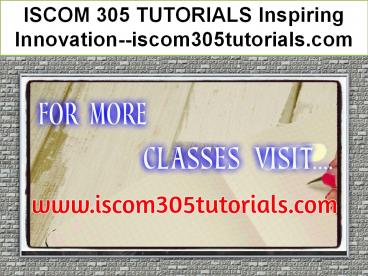 ISCOM 305 TUTORIALSInspiringInnovation--iscom305tutorials.com