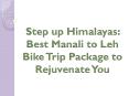 Step up Himalayas: Best Manali to Leh Bike Trip Package to Rejuvenate You PowerPoint PPT Presentation
