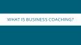 What is Business Coaching? PowerPoint PPT Presentation