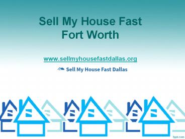 Sell My House Fast Fort Worth - www.sellmyhousefastdallas.org
