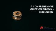 A comprehensive guide on Bitcoin for beginners!
