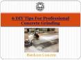 6 DIY Tips For Professional Concrete Grinding PowerPoint PPT Presentation