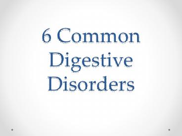 1.	6 Common Digestive Disorders (1)