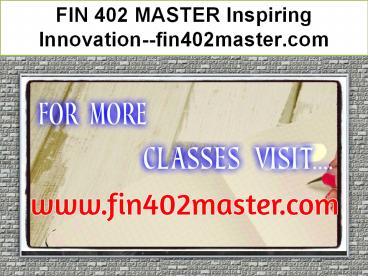 FIN 402 MASTER Inspiring Innovation--fin402master.com