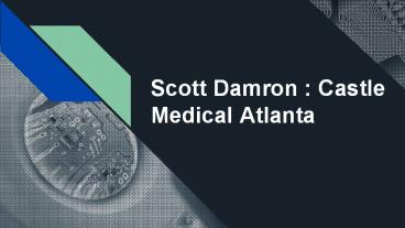 Scott Damron -  Atlanta Based Entrepreneur founded Castle Medical
