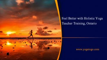 Feel Better with Holistic Yoga Teacher Training, Ontario