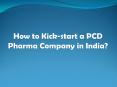 How to Kick-start a PCD Pharma Company in India? - Rx Biotech PowerPoint PPT Presentation