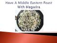 Have A Middle Eastern Feast With Magadra – A Signature Dish PowerPoint PPT Presentation